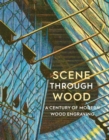 Scene Through Wood : A Century of Modern Wood Engraving - Book