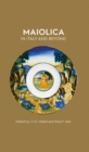 Maiolica in Italy and Beyond : Papers of a symposium held at Oxford in celebration of Timothy Wilson's Catalogue of Maiolica in the Ashmolean Museum - Book