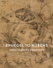 Bruegel to Rubens : Great Flemish Drawings - Book