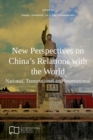 New Perspectives on China's Relations with the World : National, Transnational and International - Book