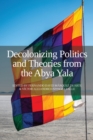 Decolonizing Politics and Theories from the Abya Yala - Book