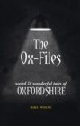 The Ox-Files : weird and wonderful tales of Oxfordshire - Book