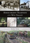 Horse-drawn Tramways of the Wye Valley - Book