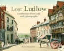 Lost Ludlow : A collection of rare and early photographs - Book