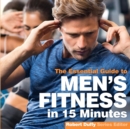 Men's Fitness in 15 minutes : The Essential Guide - Book