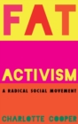 Fat Activism : A Radical Social Movement - Book