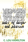 Veganism, Sex and Politics : Tales of Danger and Pleasure - Book