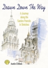 Drawn Down the Way : A journey along the Camino Frances in sketches - Book
