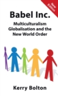 Babel Inc. : Multiculturalism, Globalisation and the New World Order. - Book