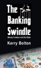 The Banking Swindle : Money Creation and the State - Book