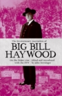 The Revolutionary Journalism Of Big Bill Haywood : On the Picket Line with the IWW - Book