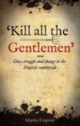 'kill All The Gentlemen' : Class struggle and change in the English countryside - Book