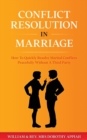 Conflict Resolution in Marriage : How To Quickly Resolve Marital Conflicts Without A Third Party - Book