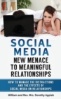 Social Media : New Menace to Meaningful Relationships: How to Manage the Distractions and Effects of Social Media on Relationships - Book