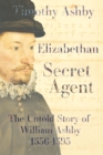Elizabethan Secret Agent: The Untold Story of William Ashby (1536-1593) - Book