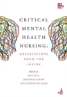 Critical Mental Health Nursing : Observations from the inside - Book