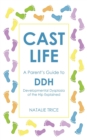 Cast Life: A Parent's Guide to DDH : Developmental Dysplasia of the Hip Explained - Book