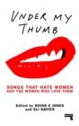 Under My Thumb: Songs that hate women and the women who love them - Book