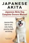 Japanese Akita. Japanese Akita Dog Complete Owners Manual. - Book