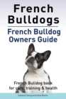 French Bulldogs. French Bulldog owners guide. French Bulldog book for care, training & health.. - Book