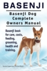 Basenji. Basenji Dog Complete Owners Manual. Basenji book for care, costs, feeding, grooming, health and training. - Book