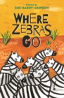Where Zebras Go : Poems - Book