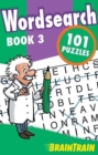 Wordsearch Book 3: 101 puzzles : BrainTrain - Book