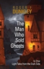 The Man Who Sold Ghosts and Other Light Tales from the Dark Side - Book