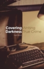 Covering Darkness : Writing True Crime - Book