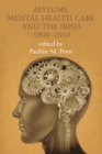 Asylums, Mental Health Care and the Irish : 1800-2010 - eBook