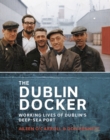 The Dublin Docker : Working Lives of Dublin's Deep-Sea Port - eBook