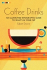Coffee Drinks : An Illustrated Infographic Guide to What's in Your Cup - Book