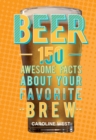 Beer : 150 Awesome Facts About Your Favorite Brew - Book