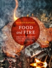 Food and Fire : Create Bold Dishes with 65 Recipes to Cook Outdoors - Book