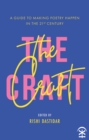 The Craft - A Guide to Making Poetry Happen in the 21st Century. - Book