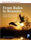 Teaching Grammar from Rules to Reasons : Practical Ideas and Advice for Working with Grammar in the Classroom - Book