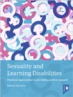 Sexuality and Learning Disabilities (2nd edition) : Practical approaches to providing positive support - Book