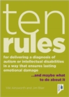 Ten Rules for Delivering a Diagnosis of Autism or Learning Disabilities in a Way That Ensures Lasting Emotional Damage : ... and maybe what to do about it - Book