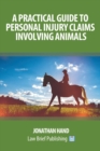 A Practical Guide to Personal Injury Claims Involving Animals - Book