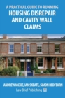 A Practical Guide to Running Housing Disrepair and Cavity Wall Claims - Book