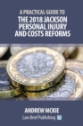 A Practical Guide to the 2018 Jackson Personal Injury and Costs Reforms - Book