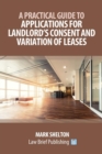 A Practical Guide to Applications for Landlord's Consent and Variation of Leases - Book