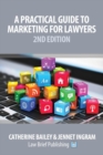 A Practical Guide to Marketing for Lawyers : 2nd Edition - Book