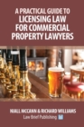 A Practical Guide to Licensing Law for Commercial Property Lawyers - Book