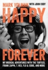 Happy Forever : My musical adventures with The Turtles, Frank Zappa, T. Rex, Flo & Eddie, and more - Book