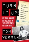 Turn It Up! : My Time Making Hit Records In The Glory Days Of Rock Music, Featuring Motley Crue, Poison, Twisted Sister, Cheap Trick, Jeff Beck, Ted Nugent, and more - Book