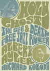 Holy Ghost : The Life And Death Of Free Jazz Pioneer Albert Ayler - Book