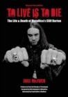 To Live Is To Die : The Life & Death Of Metallica's Cliff Burton (Revised Third Edition) - Book