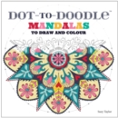 Dot-to-Doodle : Mandalas to Draw and Colour - Book