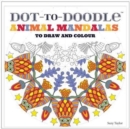 Dot-to-Doodle : Animal Mandalas to Draw and Colour - Book